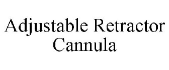 ADJUSTABLE RETRACTOR CANNULA