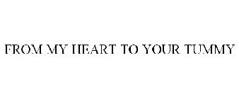FROM MY HEART TO YOUR TUMMY