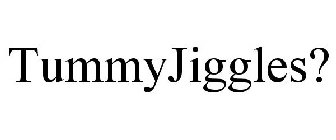 TUMMYJIGGLES?