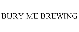 BURY ME BREWING