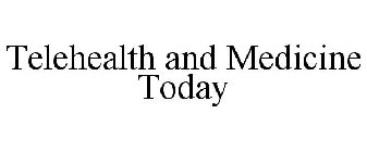 TELEHEALTH AND MEDICINE TODAY