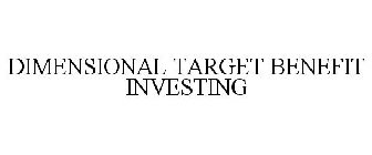 DIMENSIONAL TARGET BENEFIT INVESTING