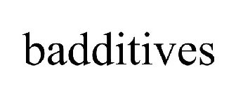 BADDITIVES