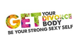 GET YOUR DIVORCE BODY BE YOUR STRONG SEXY SELF