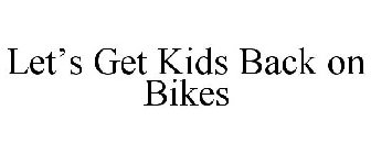 LET'S GET KIDS BACK ON BIKES