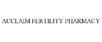 ACCLAIM FERTILITY PHARMACY