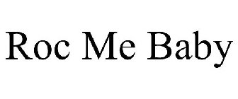 ROC ME BABY