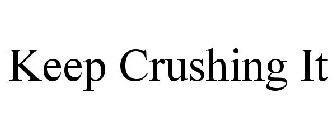 KEEP CRUSHING IT