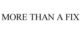 MORE THAN A FIX