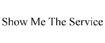 SHOW ME THE SERVICE