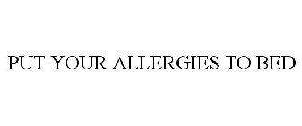 PUT YOUR ALLERGIES TO BED