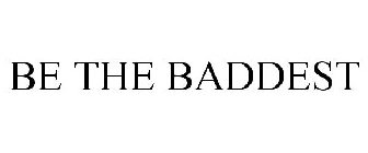 BE THE BADDEST