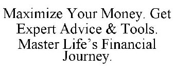 MAXIMIZE YOUR MONEY. GET EXPERT ADVICE & TOOLS. MASTER LIFE'S FINANCIAL JOURNEY.