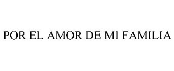 POR EL AMOR DE MI FAMILIA