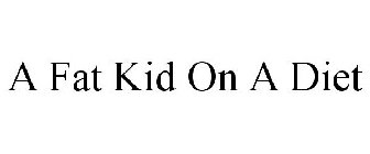A FAT KID ON A DIET