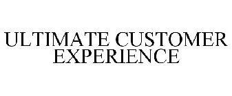 ULTIMATE CUSTOMER EXPERIENCE