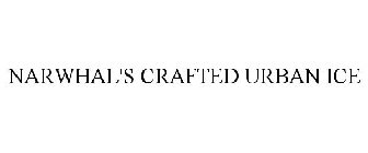 NARWHAL'S CRAFTED URBAN ICE