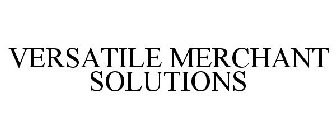 VERSATILE MERCHANT SOLUTIONS