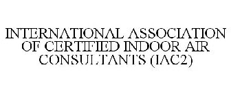 INTERNATIONAL ASSOCIATION OF CERTIFIED INDOOR AIR CONSULTANTS (IAC2)