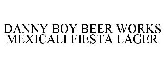 DANNY BOY BEER WORKS MEXICALI FIESTA LAGER