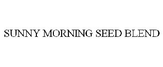 SUNNY MORNING SEED BLEND