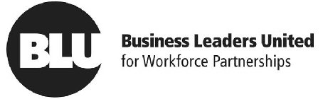 BLU BUSINESS LEADERS UNITED FOR WORKFORCE PARTNERSHIPS