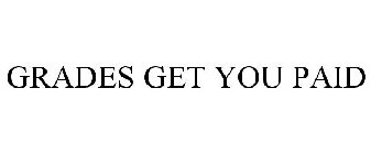 GRADES GET YOU PAID