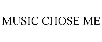 MUSIC CHOSE ME