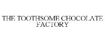 THE TOOTHSOME CHOCOLATE FACTORY