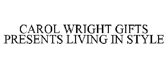 CAROL WRIGHT GIFTS PRESENTS LIVING IN STYLE