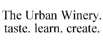 THE URBAN WINERY TASTE. LEARN. CREATE.