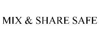 MIX & SHARE SAFE