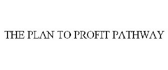 THE PLAN TO PROFIT PATHWAY