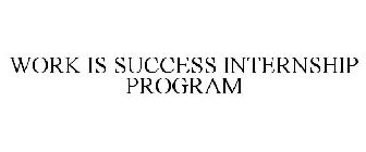 WORK IS SUCCESS INTERNSHIP PROGRAM
