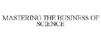 MASTERING THE BUSINESS OF SCIENCE