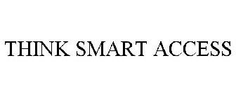 THINK SMART ACCESS