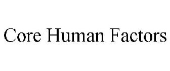 CORE HUMAN FACTORS