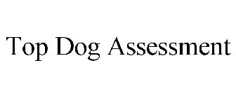 TOP DOG ASSESSMENT