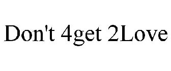 DON'T 4GET 2LOVE