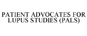 PATIENT ADVOCATES FOR LUPUS STUDIES (PALS)