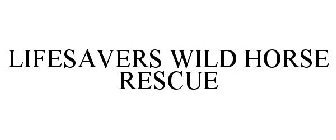 LIFESAVERS WILD HORSE RESCUE