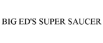 BIG ED'S SUPER SAUCER