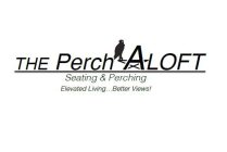 THE PERCH ALOFT SEATING & PERCHING ELEVATED LIVING . . . BETTER VIEWS!