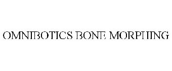 OMNIBOTICS BONE MORPHING