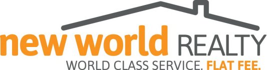 NEW WORLD REALTY WORLD CLASS SERVICE. FLAT FEE.