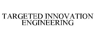 TARGETED INNOVATION ENGINEERING