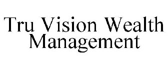 TRU VISION WEALTH MANAGEMENT