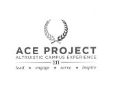 ACE PROJECT ALTRUISTIC CAMPUS EXPERIENCE LEAD ENGAGE SERVE INSPIRE