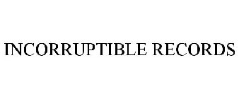 INCORRUPTIBLE RECORDS