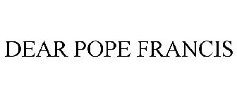 DEAR POPE FRANCIS